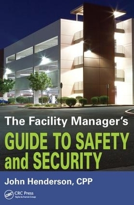 The Facility Manager's Guide to Safety and Security - John W. Henderson