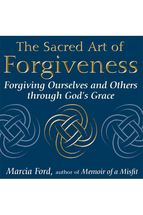 The Sacred Art of Forgiveness - Marcia Ford