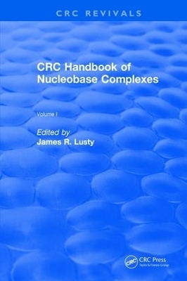 Revival: CRC Handbook of Nucleobase Complexes (1990) - James R. Lusty