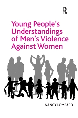 Young People's Understandings of Men's Violence Against Women - Nancy Lombard