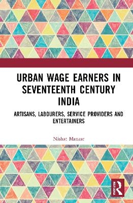 Urban Wage Earners in Seventeenth Century India - Nishat Manzar