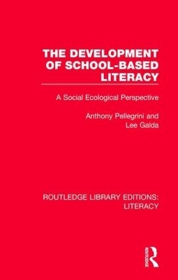 The Development of School-based Literacy - Anthony Pellegrini, Lee Galda