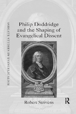 Philip Doddridge and the Shaping of Evangelical Dissent - Robert Strivens