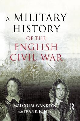 A Military History of the English Civil War - Malcolm Wanklyn, Frank Jones