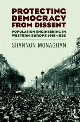 Protecting Democracy from Dissent: Population Engineering in Western Europe 1918-1926 - Shannon Monaghan