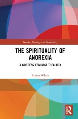 The Spirituality of Anorexia - Emma White