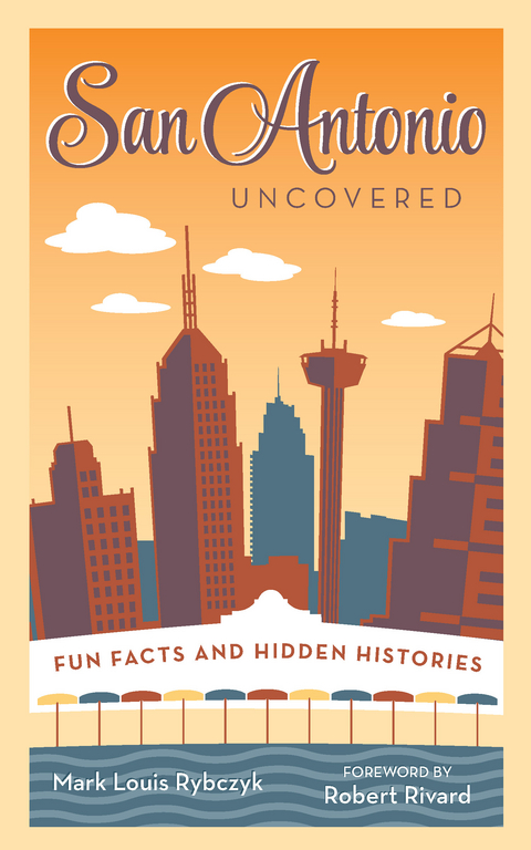 San Antonio Uncovered - Mark Louis Rybczyk