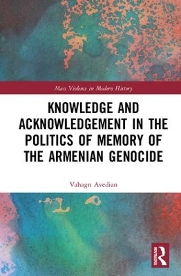 Knowledge and Acknowledgement in the Politics of Memory of the Armenian Genocide - Vahagn Avedian
