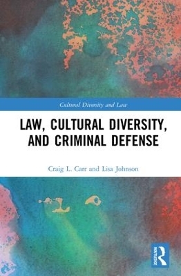 Law, Cultural Diversity, and Criminal Defense - Craig L. Carr, Lisa Johnson