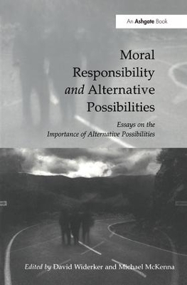 Moral Responsibility and Alternative Possibilities - David Widerker