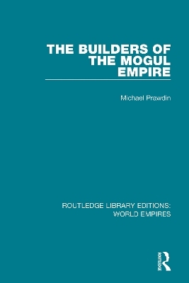 The Builders of the Mogul Empire - Michael Prawdin