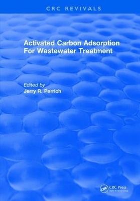 Activated Carbon Adsorption For Wastewater Treatment - Jerry. R. Perrich