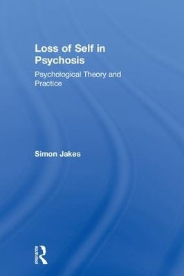 Loss of Self in Psychosis - Simon Jakes