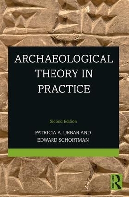 Archaeological Theory in Practice - Patricia Urban, Edward Schortman