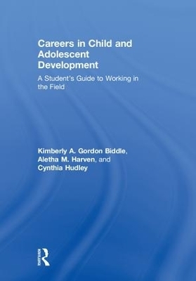Careers in Child and Adolescent Development - Kimberly A. Gordon Biddle, Aletha M. Harven, Cynthia Hudley