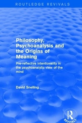 Revival: Philosophy, Psychoanalysis and the Origins of Meaning (2001) - David Snelling