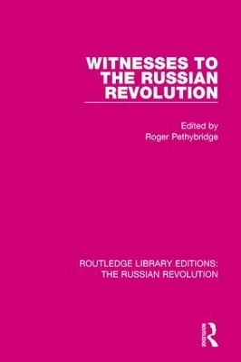 Witnesses to the Russian Revolution - Roger Pethybridge