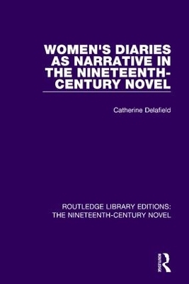 Women's Diaries as Narrative in the Nineteenth-Century Novel - Catherine Delafield
