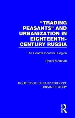 Trading Peasants and Urbanization in Eighteenth-Century Russia - Daniel Morrison