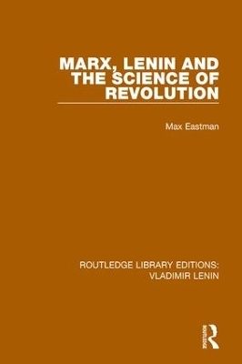 Marx, Lenin and the Science of Revolution - Max Eastman