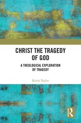 Christ the Tragedy of God - Kevin Taylor
