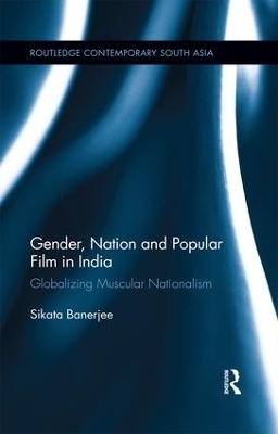 Gender, Nation and Popular Film in India - Sikata Banerjee