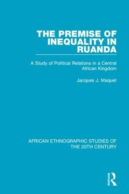 The Premise of Inequality in Ruanda - Jacques J. Maquet