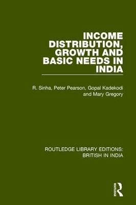 Income Distribution, Growth and Basic Needs in India - R. Sinha, Peter Pearson, Gopal Kadekodi, Mary Gregory