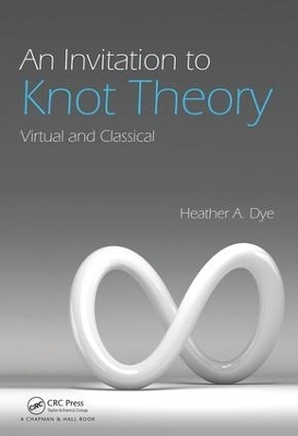 An Invitation to Knot Theory - Heather A. Dye