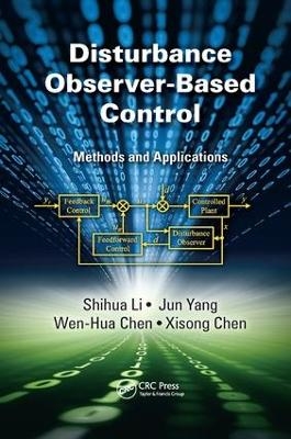 Disturbance Observer-Based Control - Shihua Li, Jun Yang, Wen-Hua Chen, Xisong Chen