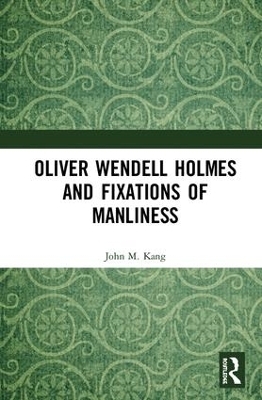 Oliver Wendell Holmes and Fixations of Manliness - John M. Kang