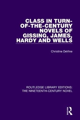 Class in Turn-of-the-Century Novels of Gissing, James, Hardy and Wells - Christine DeVine