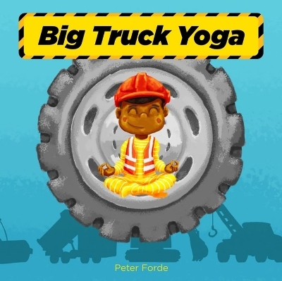 Big Truck Yoga - Peter Forde