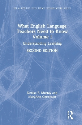 What English Language Teachers Need to Know Volume I - Denise E. Murray, MaryAnn Christison