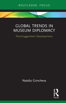 Global Trends in Museum Diplomacy - Natalia Grincheva