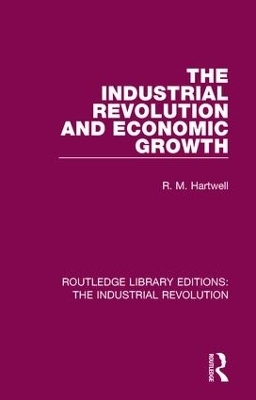 The Industrial Revolution and Economic Growth - R. M. Hartwell