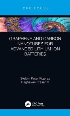 Graphene and Carbon Nanotubes for Advanced Lithium Ion Batteries - Stelbin Peter Figerez, Raghavan Prasanth