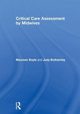 Critical Care Assessment by Midwives - Maureen Boyle, Judy Bothamley