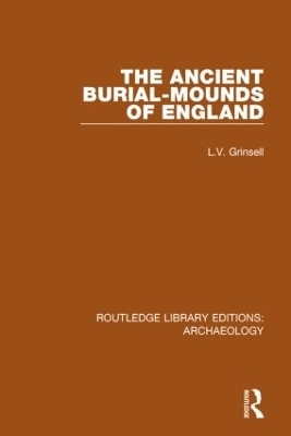 The Ancient Burial-mounds of England - L.V. Grinsell