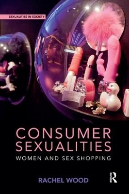 Consumer Sexualities - Rachel Wood