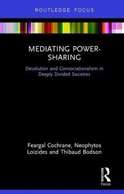 Mediating Power-Sharing - Feargal Cochrane, Neophytos Loizides, Thibaud Bodson