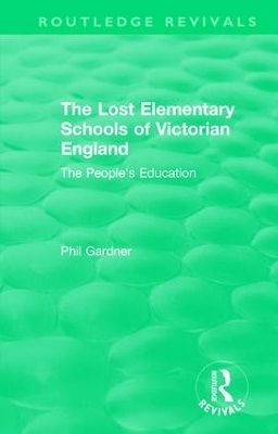 The Lost Elementary Schools of Victorian England - Philip Gardner