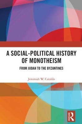A Social-Political History of Monotheism - Jeremiah W. Cataldo