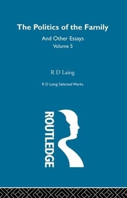 The Politics of the Family and Other Essays - R. D. Laing