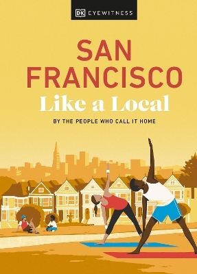 San Francisco Like a Local -  DK Eyewitness