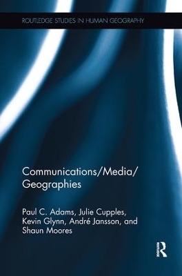 Communications/Media/Geographies - Paul C. Adams, Julie Cupples, Kevin Glynn, André Jansson, Shaun Moores