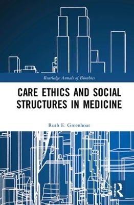 Care Ethics and Social Structures in Medicine - Ruth E. Groenhout