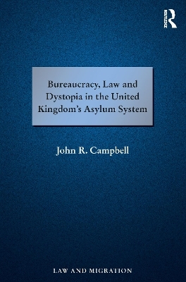 Bureaucracy, Law and Dystopia in the United Kingdom's Asylum System - John R. Campbell