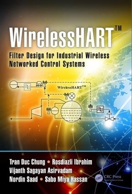 WirelessHART™ - Tran Duc Chung, Rosdiazli Ibrahim, Vijanth Sagayan Asirvadam, Nordin Saad, Sabo Miya Hassan