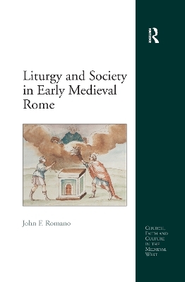 Liturgy and Society in Early Medieval Rome - John F. Romano